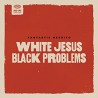 Fantastic Negrito-White Jesus Black Problems  CD