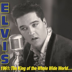 Elvis* – 1961: The King Of...